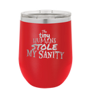 Laser etched red 12 oz vacuum insulated wine cup with 'The Tiny Humans Stole My Sanity' design