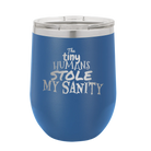 Laser etched royal blue 12 oz vacuum insulated wine cup with 'The Tiny Humans Stole My Sanity' design