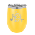Laser etched yellow 12 oz vacuum insulated wine cup with 'The Tiny Humans Stole My Sanity' design