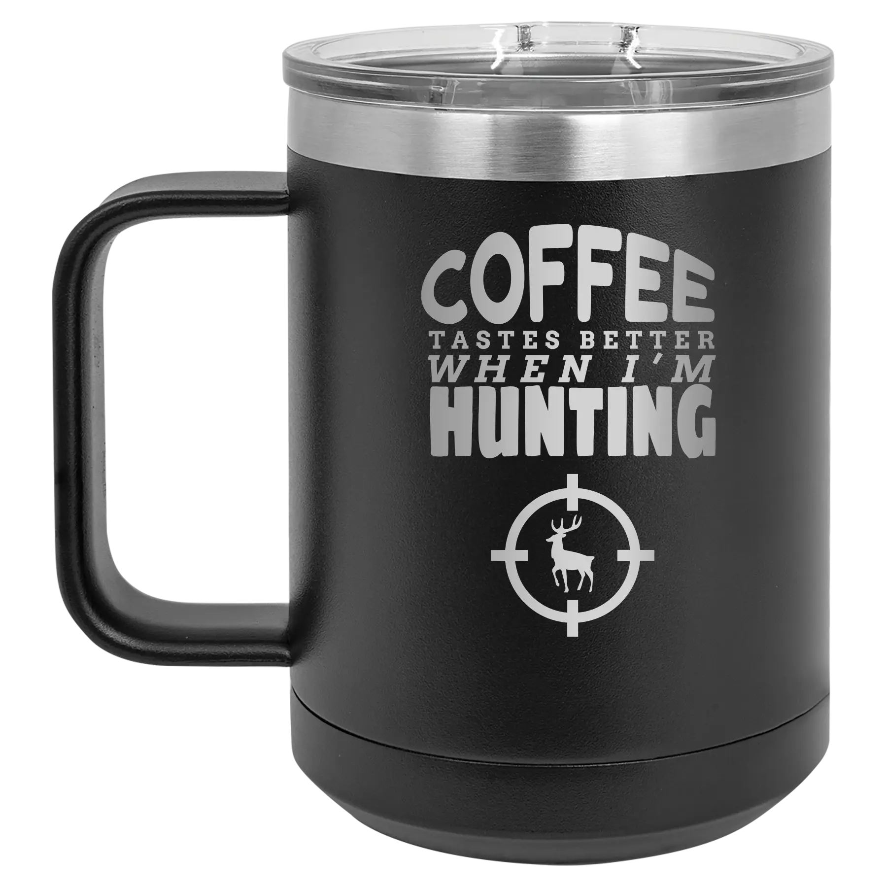 Laser etched black 15 oz vacuum insulated coffee mug with 'Coffee Tastes Better When I'm Hunting' design