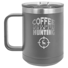 Laser etched dark gray 15 oz vacuum insulated coffee mug with 'Coffee Tastes Better When I'm Hunting' design