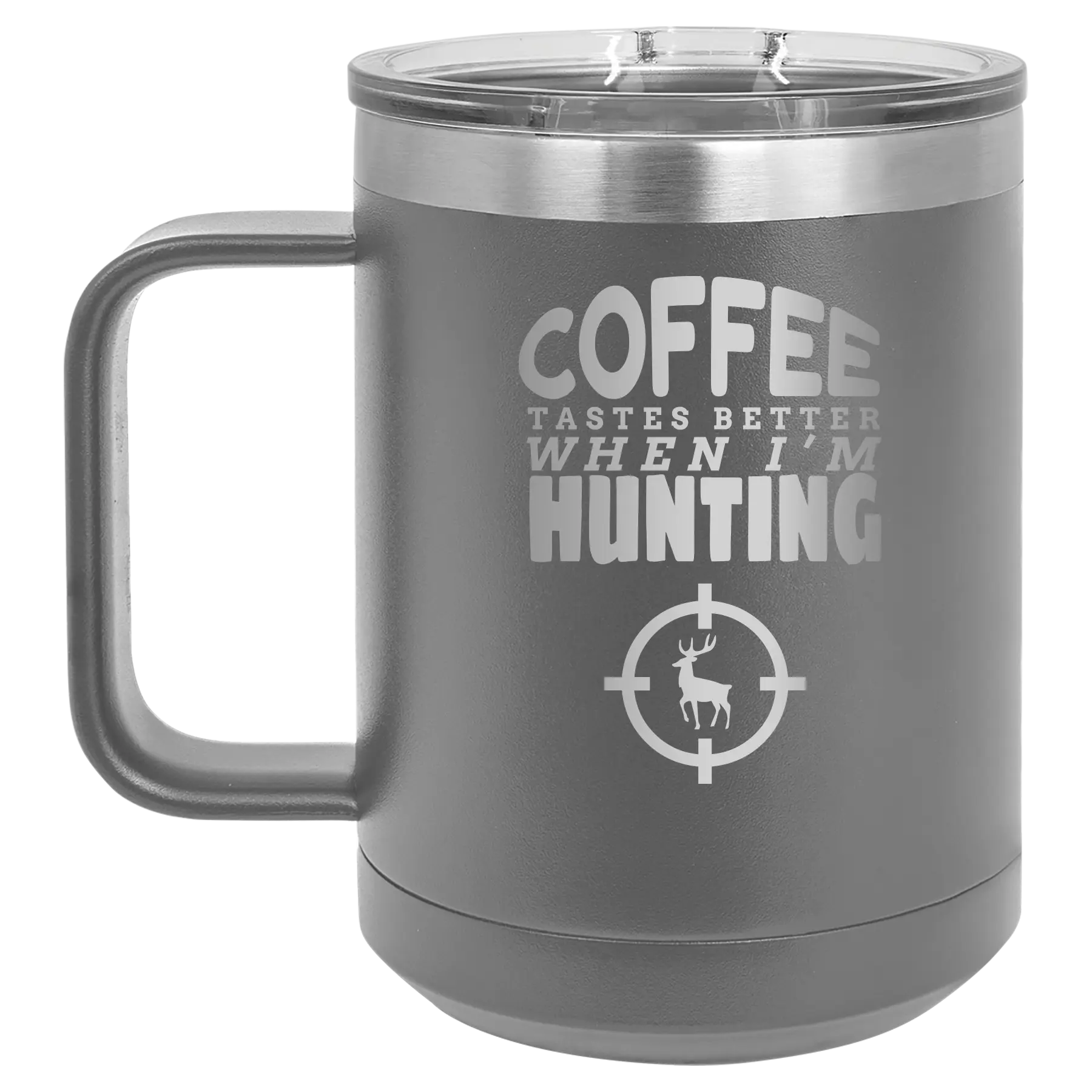 Laser etched dark gray 15 oz vacuum insulated coffee mug with 'Coffee Tastes Better When I'm Hunting' design