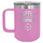 Laser etched light purple 15 oz vacuum insulated coffee mug with 'Coffee Tastes Better When I'm Hunting' design