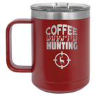 Laser etched maroon 15 oz vacuum insulated coffee mug with 'Coffee Tastes Better When I'm Hunting' design