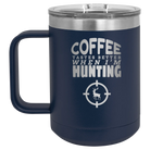 Laser etched navy 15 oz vacuum insulated coffee mug with 'Coffee Tastes Better When I'm Hunting' design