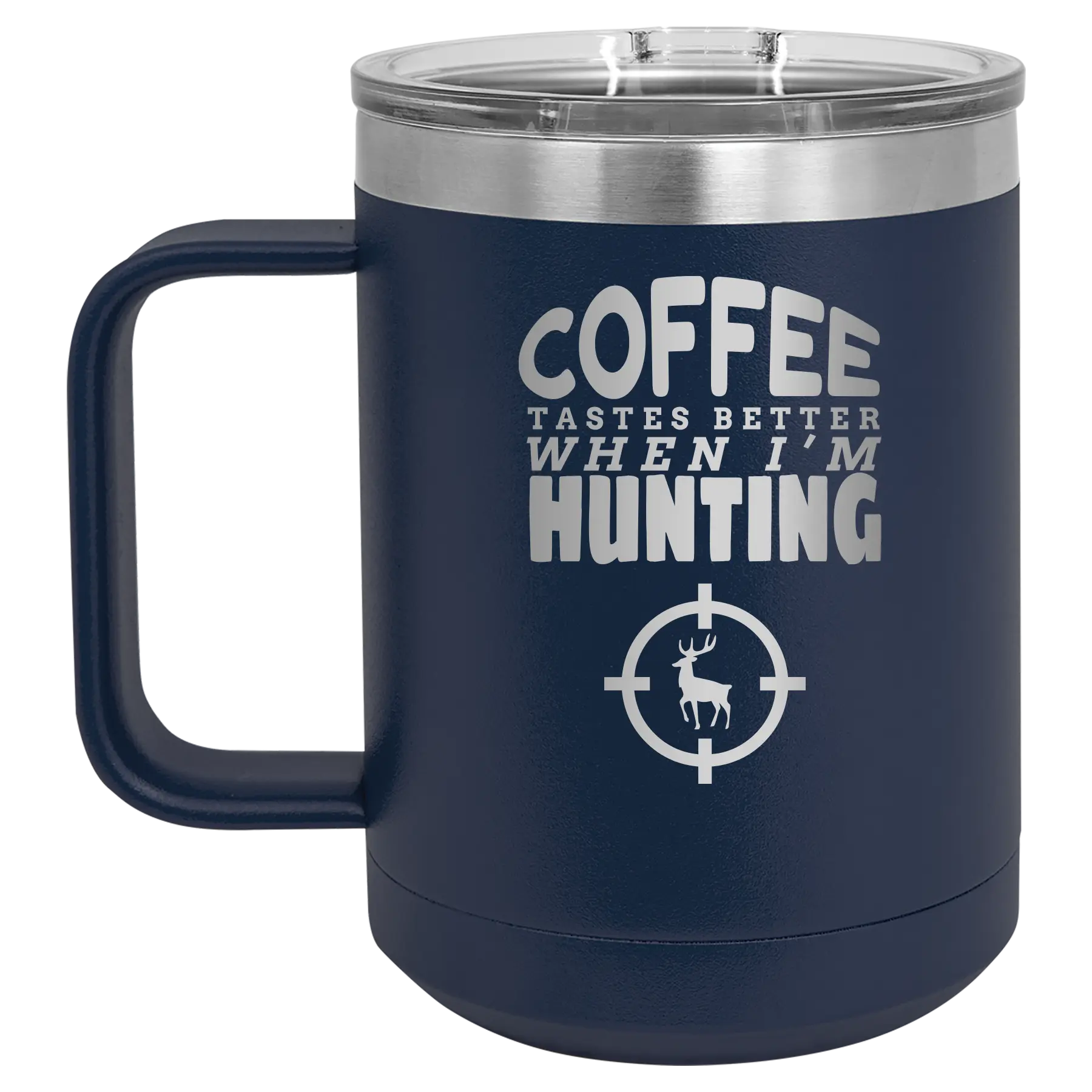 Laser etched navy 15 oz vacuum insulated coffee mug with 'Coffee Tastes Better When I'm Hunting' design