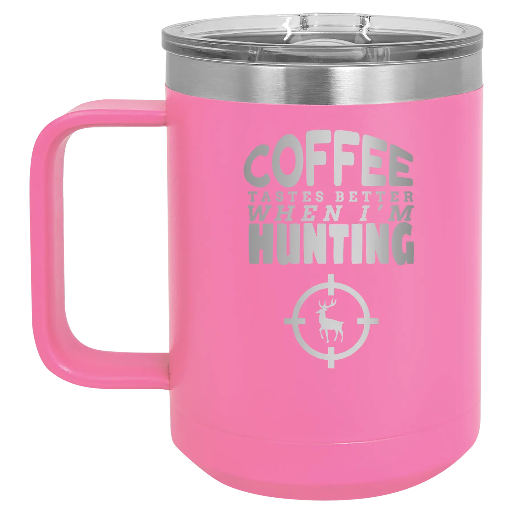 Laser etched pink 15 oz vacuum insulated coffee mug with 'Coffee Tastes Better When I'm Hunting' design