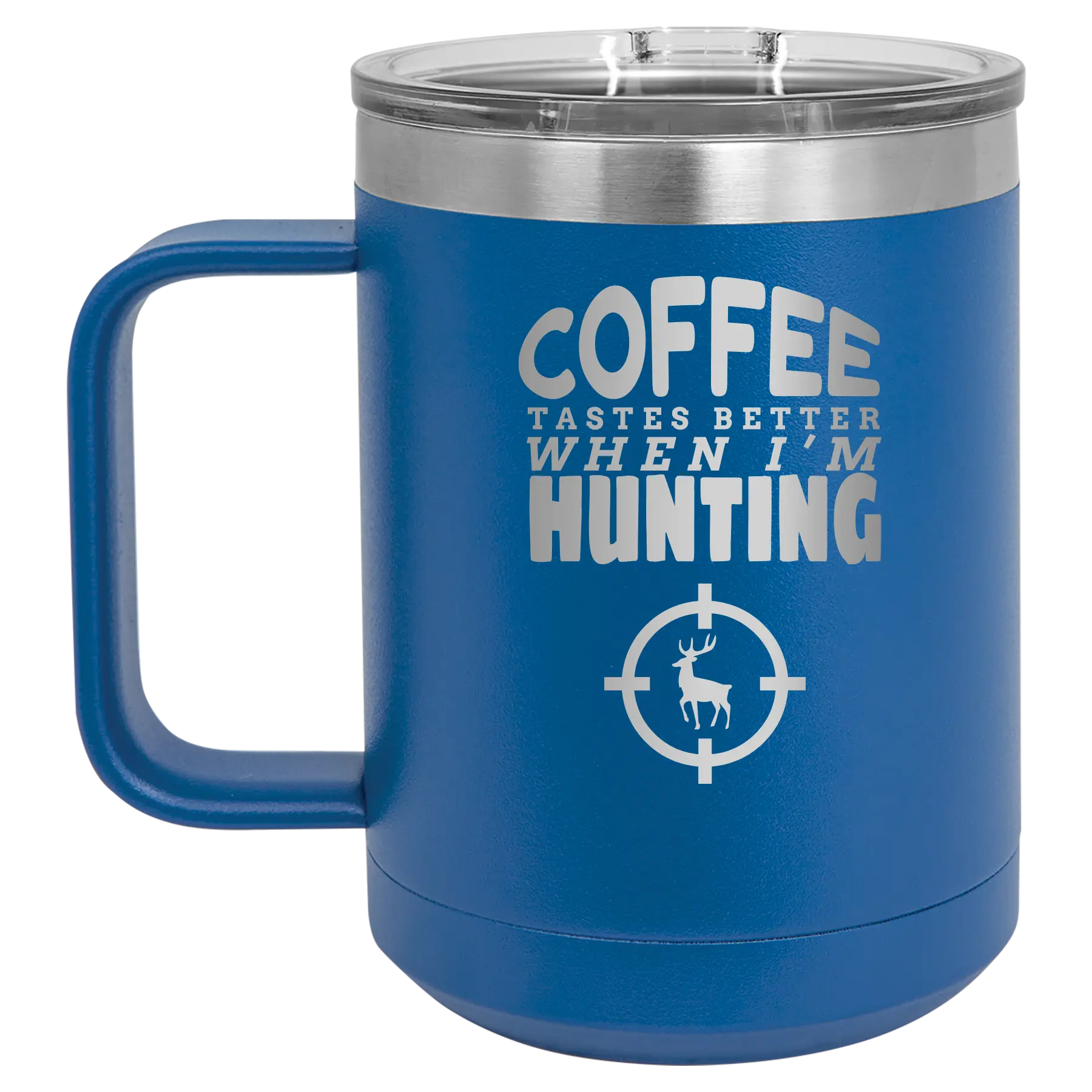 Laser etched royal blue 15 oz vacuum insulated coffee mug with 'Coffee Tastes Better When I'm Hunting' design