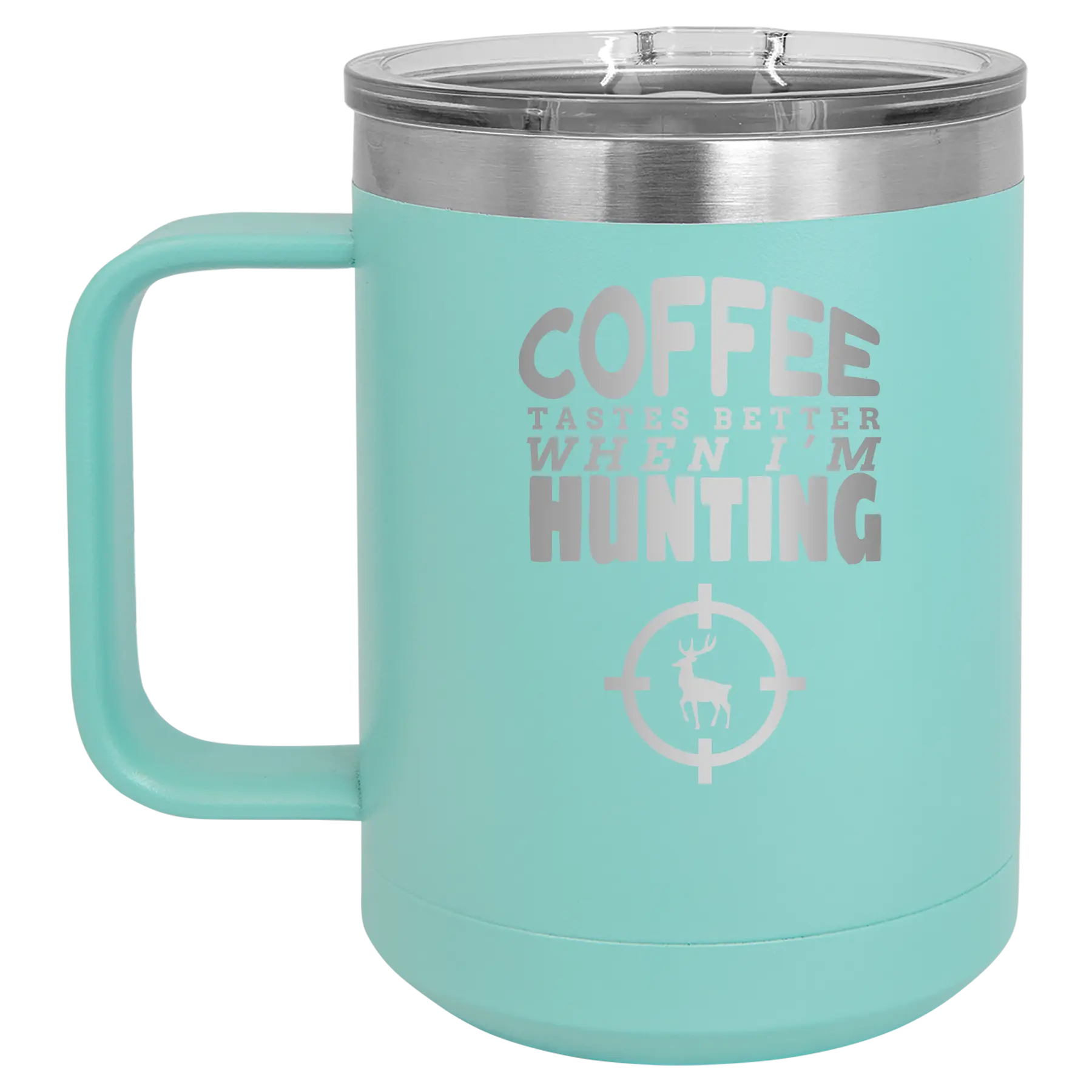 Laser etched teal 15 oz vacuum insulated coffee mug with 'Coffee Tastes Better When I'm Hunting' design