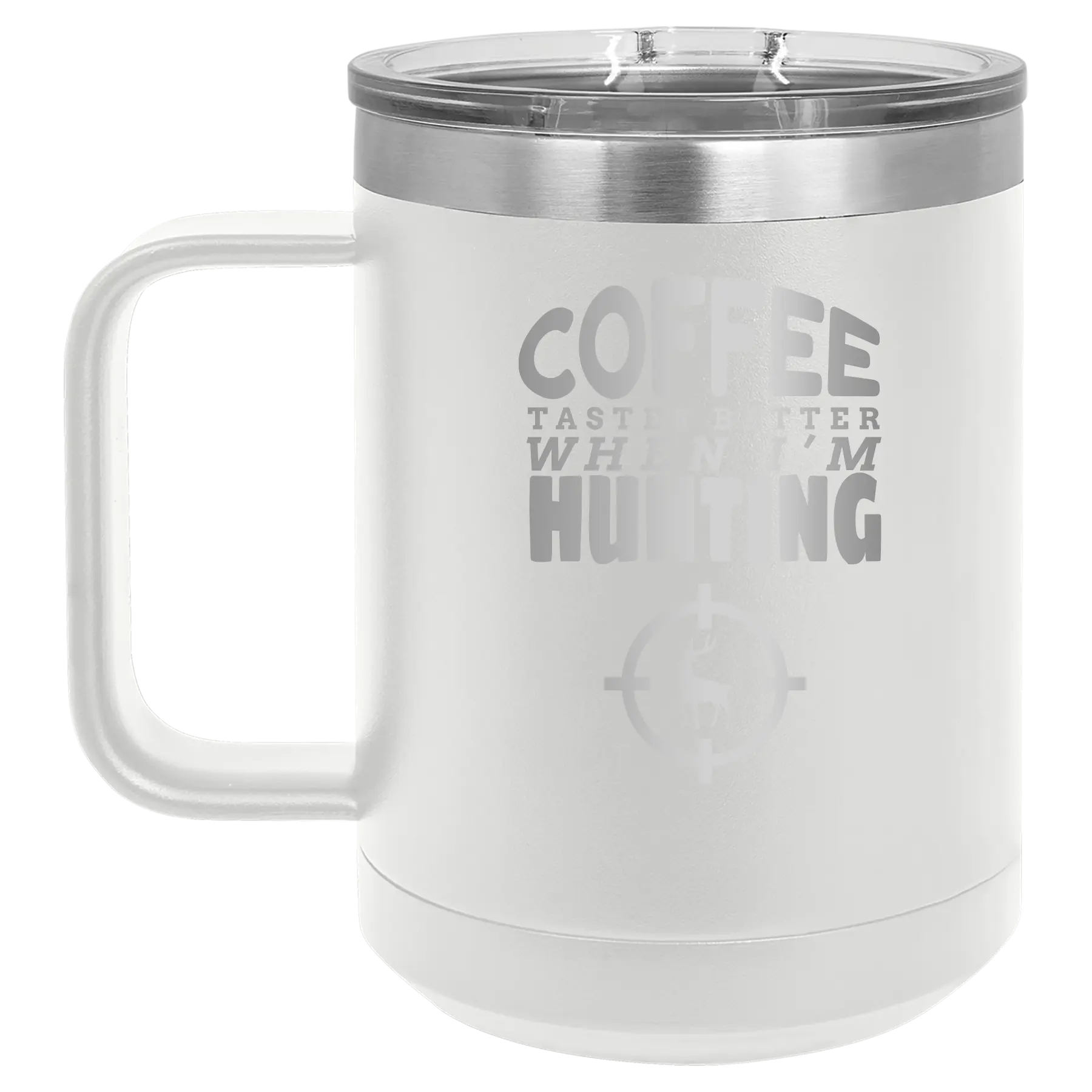 Laser etched white 15 oz vacuum insulated coffee mug with 'Coffee Tastes Better When I'm Hunting' design