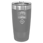 Laser etched dark gray 20 oz vacuum insulated tumbler with 'Coffee Tastes Better When I'm Hunting' design