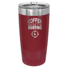 Laser etched maroon 20 oz vacuum insulated tumbler with 'Coffee Tastes Better When I'm Hunting' design