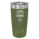 Laser etched olive green 20 oz vacuum insulated tumbler with 'Coffee Tastes Better When I'm Hunting' design