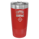 Laser etched red 20 oz vacuum insulated tumbler with 'Coffee Tastes Better When I'm Hunting' design