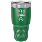 Laser etched green 30 oz vacuum insulated tumbler with 'Coffee Tastes Better When I'm Hunting' design
