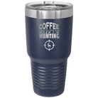 Laser etched navy 30 oz vacuum insulated tumbler with 'Coffee Tastes Better When I'm Hunting' design