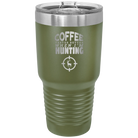 Laser etched olive green 30 oz vacuum insulated tumbler with 'Coffee Tastes Better When I'm Hunting' design