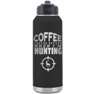Laser etched black 32 oz vacuum insulated water bottle with 'Coffee Tastes Better When I'm Hunting' design