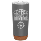 Laser etched storm gray 20 oz vacuum insulated tumbler with 'Coffee Tastes Better When I'm Hunting' design