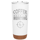 Laser etched white 20 oz vacuum insulated tumbler with 'Coffee Tastes Better When I'm Hunting' design