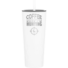 Laser etched white 20 oz vacuum insulated tumbler with 'Coffee Tastes Better When I'm Hunting' design