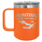 Laser etched orange 15 oz vacuum insulated coffee mug with 'Hunting Cheaper than Therapy' design