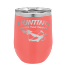 Laser etched coral 12 oz vacuum insulated wine cup with 'Hunting Cheaper than Therapy' design