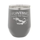 Laser etched dark gray 12 oz vacuum insulated wine cup with 'Hunting Cheaper than Therapy' design