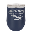 Laser etched navy 12 oz vacuum insulated wine cup with 'Hunting Cheaper than Therapy' design