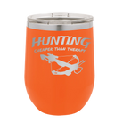 Laser etched orange 12 oz vacuum insulated wine cup with 'Hunting Cheaper than Therapy' design