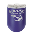 Laser etched purple 12 oz vacuum insulated wine cup with 'Hunting Cheaper than Therapy' design