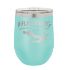 Laser etched teal 12 oz vacuum insulated wine cup with 'Hunting Cheaper than Therapy' design