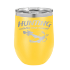 Laser etched yellow 12 oz vacuum insulated wine cup with 'Hunting Cheaper than Therapy' design