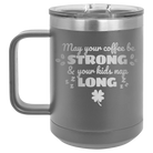 Laser etched dark gray 15 oz vacuum insulated coffee mug with 'May your Coffee Be Strong' design