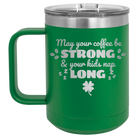 Laser etched green 15 oz vacuum insulated coffee mug with 'May your Coffee Be Strong' design