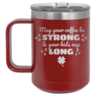Laser etched maroon 15 oz vacuum insulated coffee mug with 'May your Coffee Be Strong' design