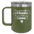 Laser etched olive green 15 oz vacuum insulated coffee mug with 'May your Coffee Be Strong' design