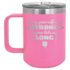 Laser etched pink 15 oz vacuum insulated coffee mug with 'May your Coffee Be Strong' design