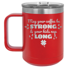 Laser etched red 15 oz vacuum insulated coffee mug with 'May your Coffee Be Strong' design