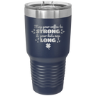 Laser etched navy 30 oz vacuum insulated tumbler with 'May your Coffee Be Strong' design