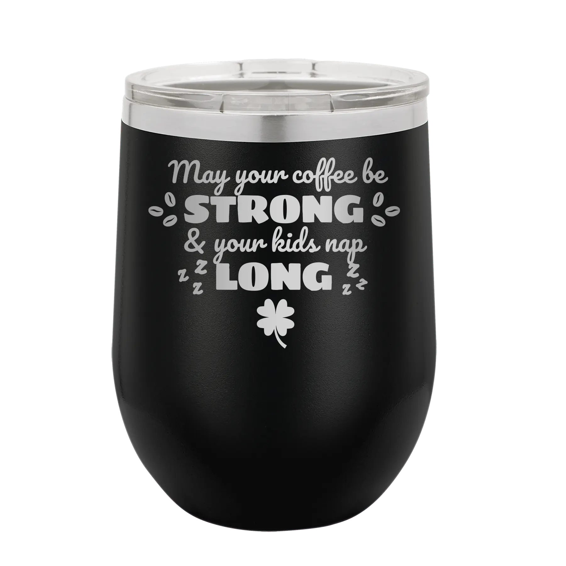 Laser etched black 12 oz vacuum insulated wine cup with 'May your Coffee Be Strong' design