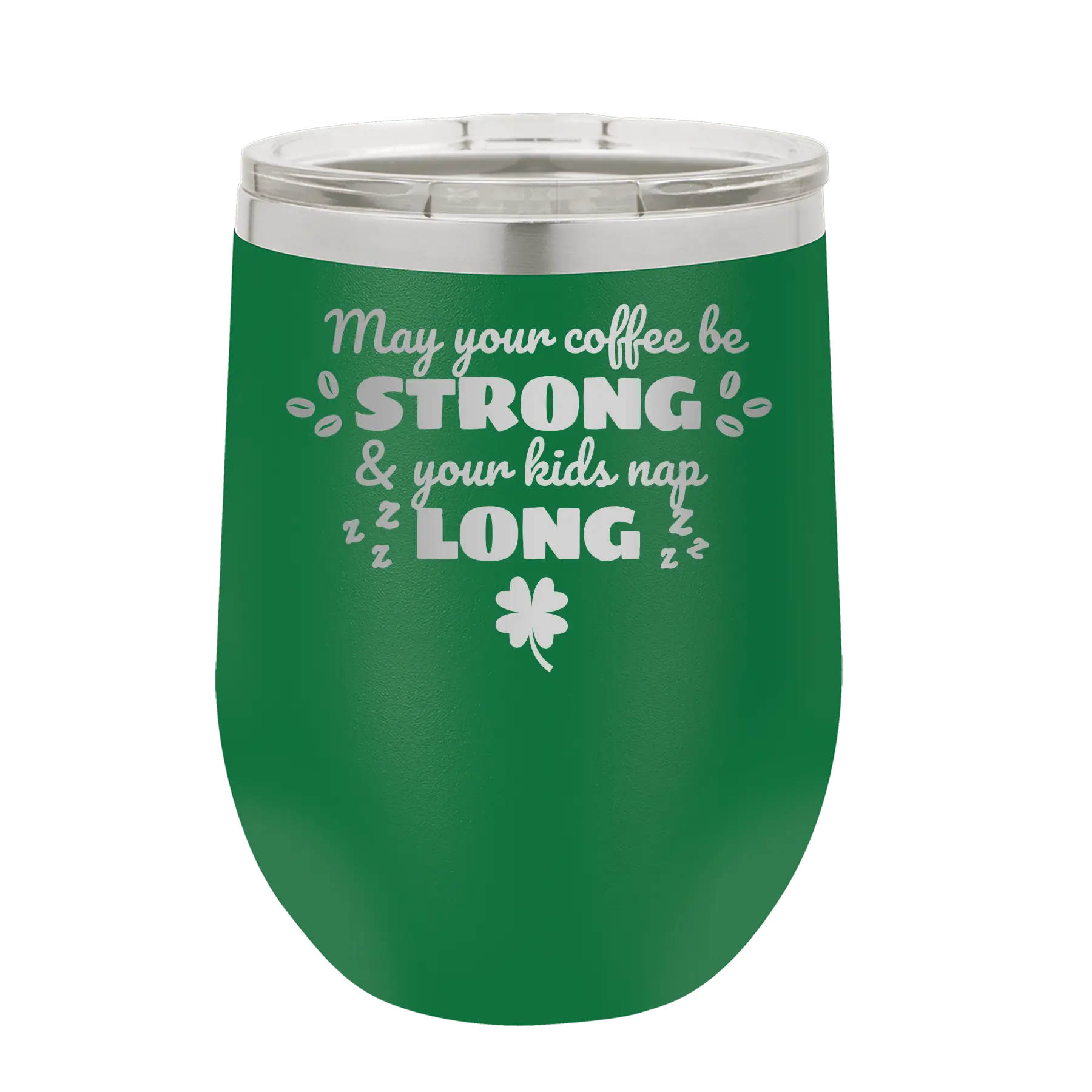 Laser etched green 12 oz vacuum insulated wine cup with 'May your Coffee Be Strong' design