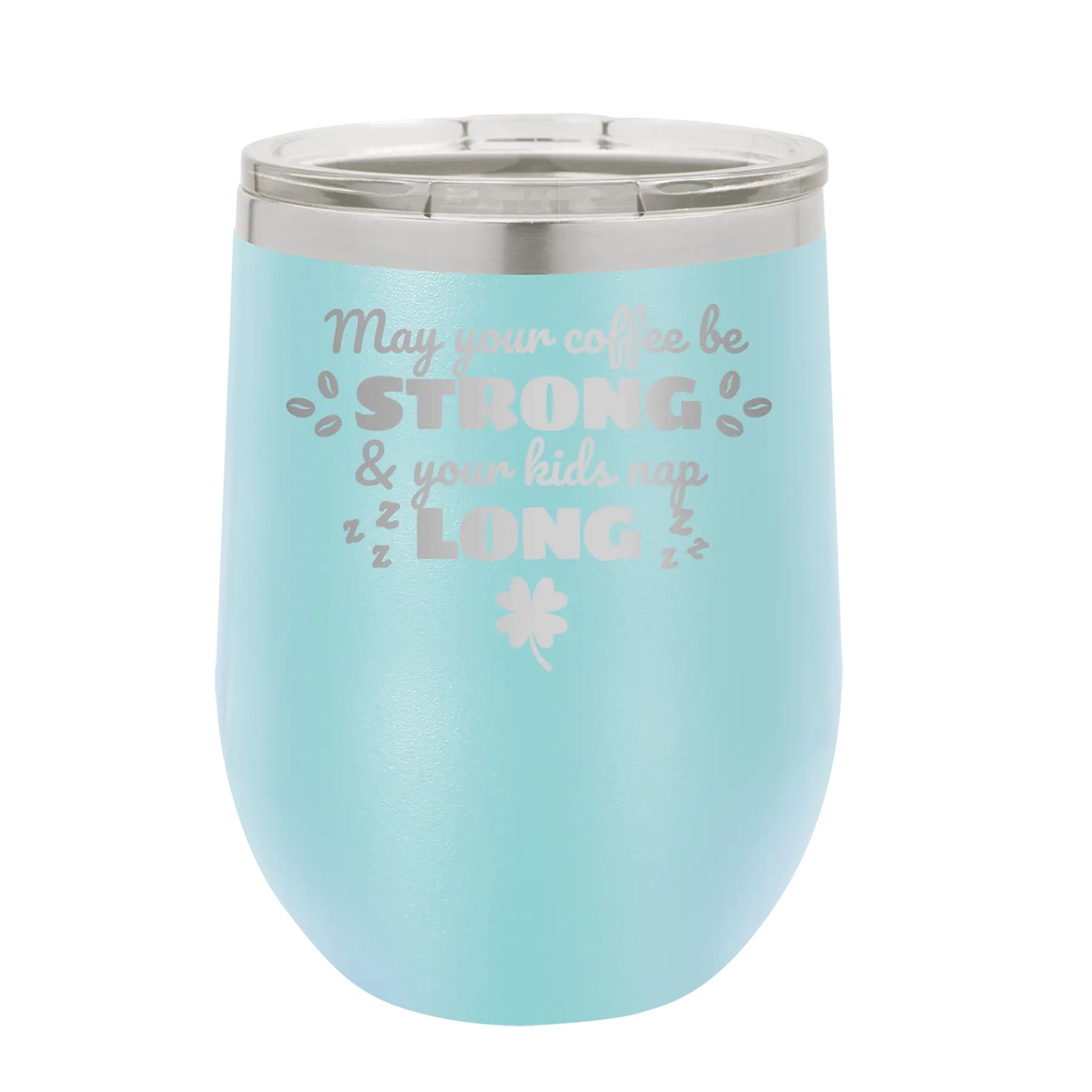 Laser etched light blue 12 oz vacuum insulated wine cup with 'May your Coffee Be Strong' design