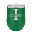 Personalized green 12 oz vacuum insulated wine cup with 'Monogram letter I' design