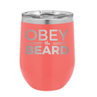 Laser etched coral 12 oz vacuum insulated wine cup with 'Obey the Beard' design