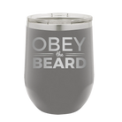 Laser etched dark gray 12 oz vacuum insulated wine cup with 'Obey the Beard' design