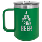 Laser etched green 15 oz vacuum insulated coffee mug with 'Save Water Drink Beer' design