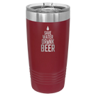 Laser etched maroon 20 oz vacuum insulated tumbler with 'Save Water Drink Beer' design