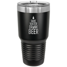 Laser etched black 30 oz vacuum insulated tumbler with 'Save Water Drink Beer' design