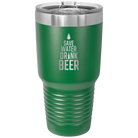 Laser etched green 30 oz vacuum insulated tumbler with 'Save Water Drink Beer' design